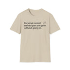 Personal Record: Walked Past the Gym — Funny Gym Humor T-Shirt