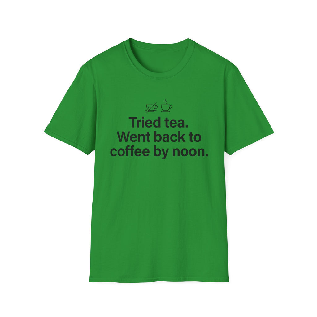 Gave Tea a Chance, Went Back to Coffee — Funny Coffee Lover T-Shirt