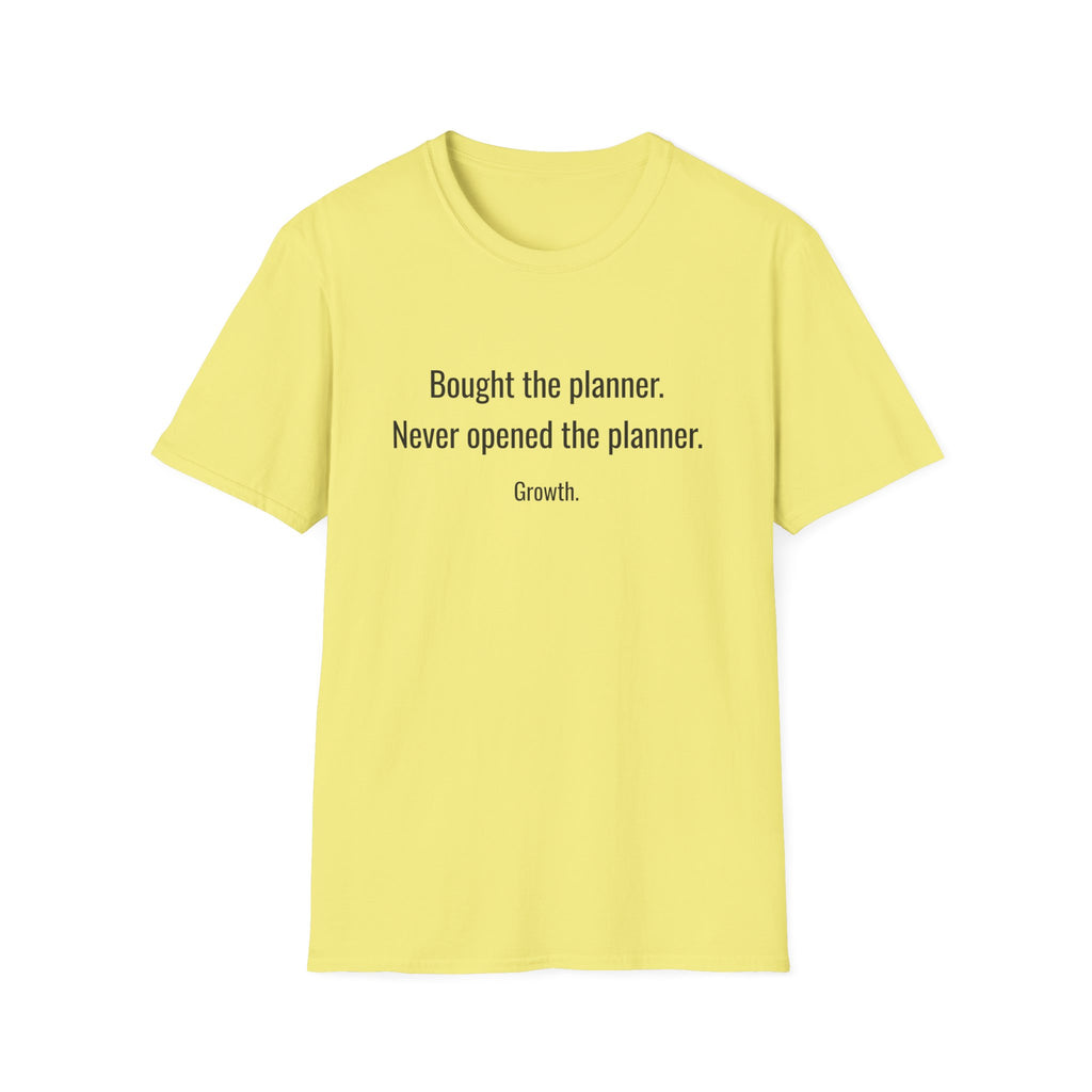 Bought the Planner, Never Opened It — Funny Planner Humor T-Shirt