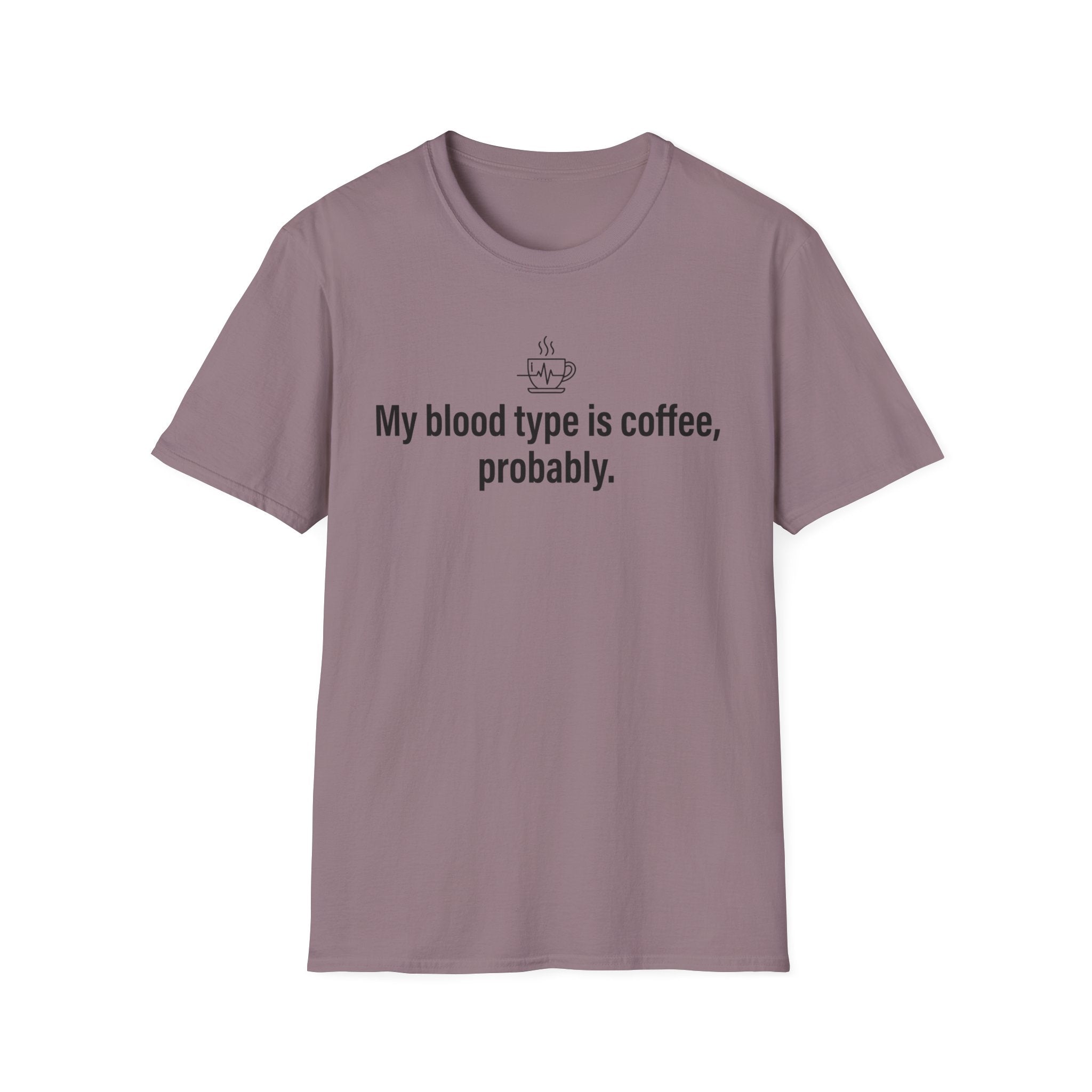 Coffee Lover T-Shirt — “My blood type is coffee, probably.” Graphic Tee