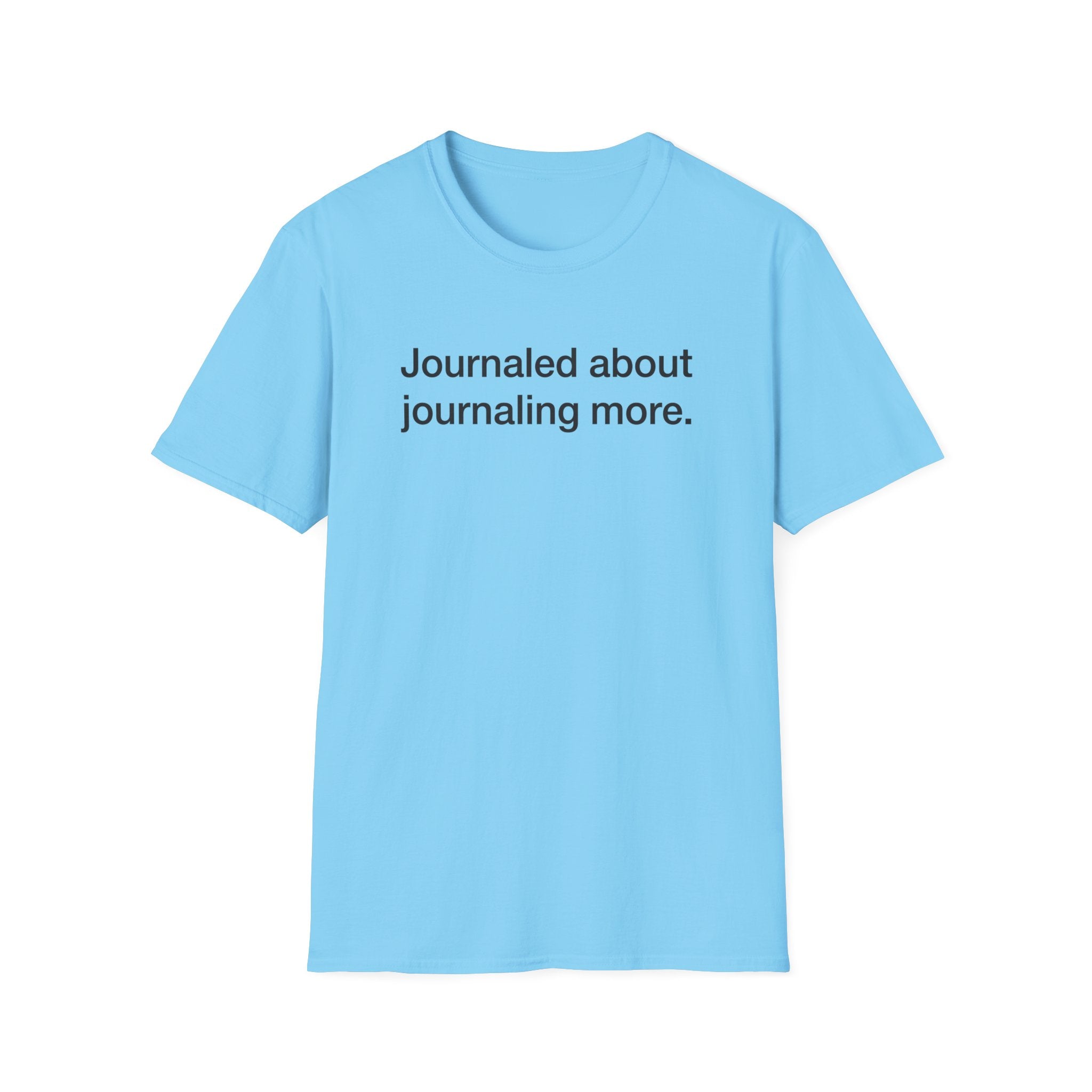 Journaled About Journaling More — Funny Journaling T-Shirt