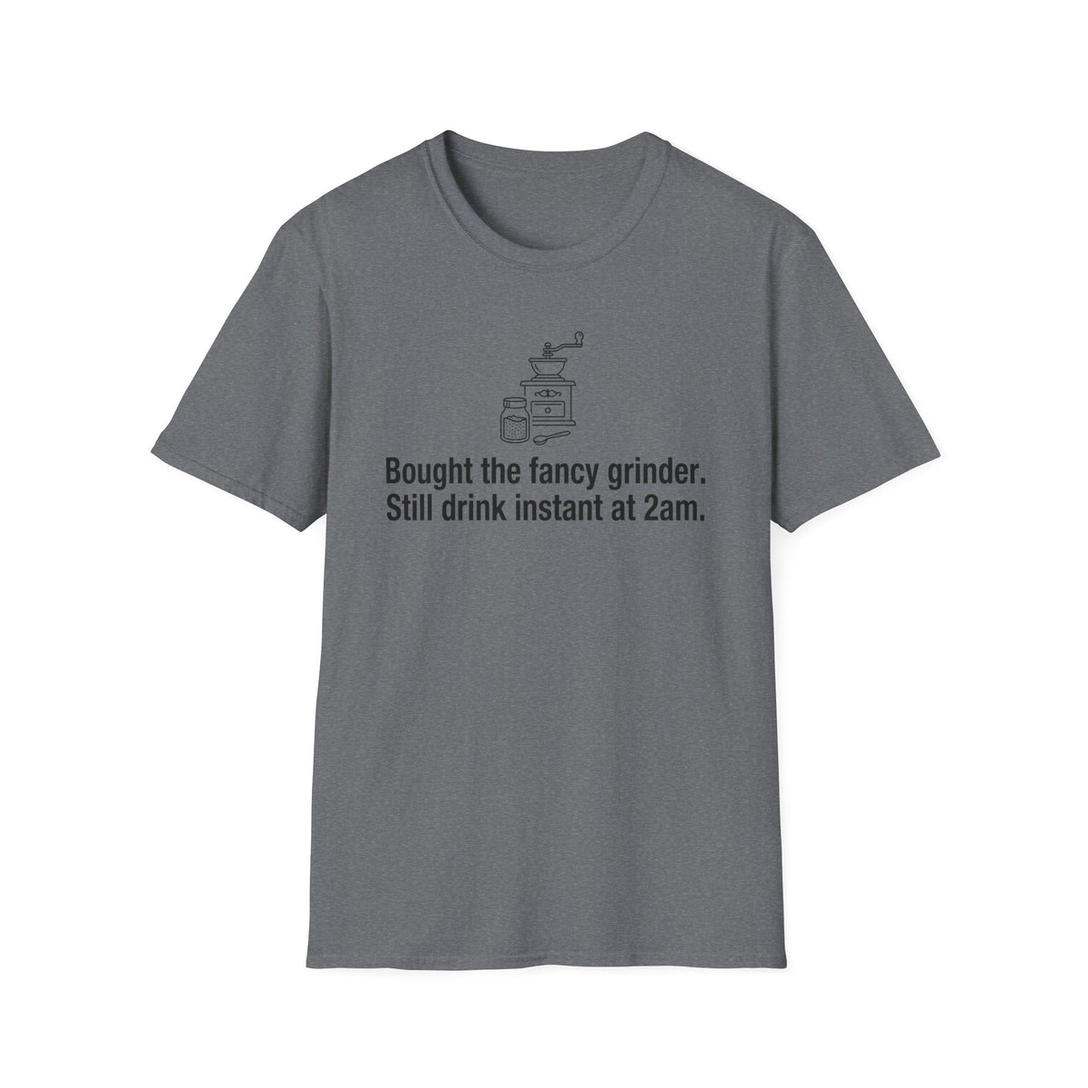 Bought the Fancy Grinder, Still Drink Instant at 2AM — Funny Coffee Lover T-Shirt