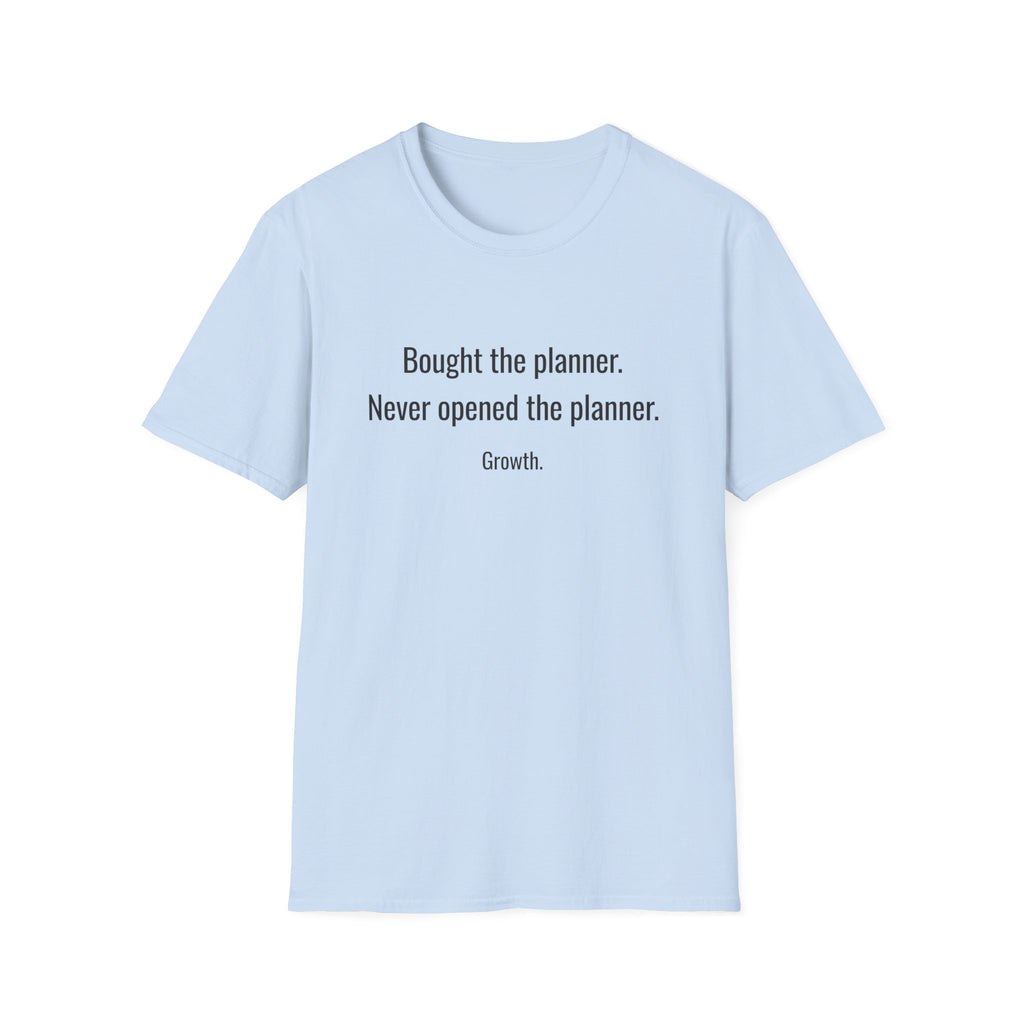 Bought the Planner, Never Opened It — Funny Planner Humor T-Shirt
