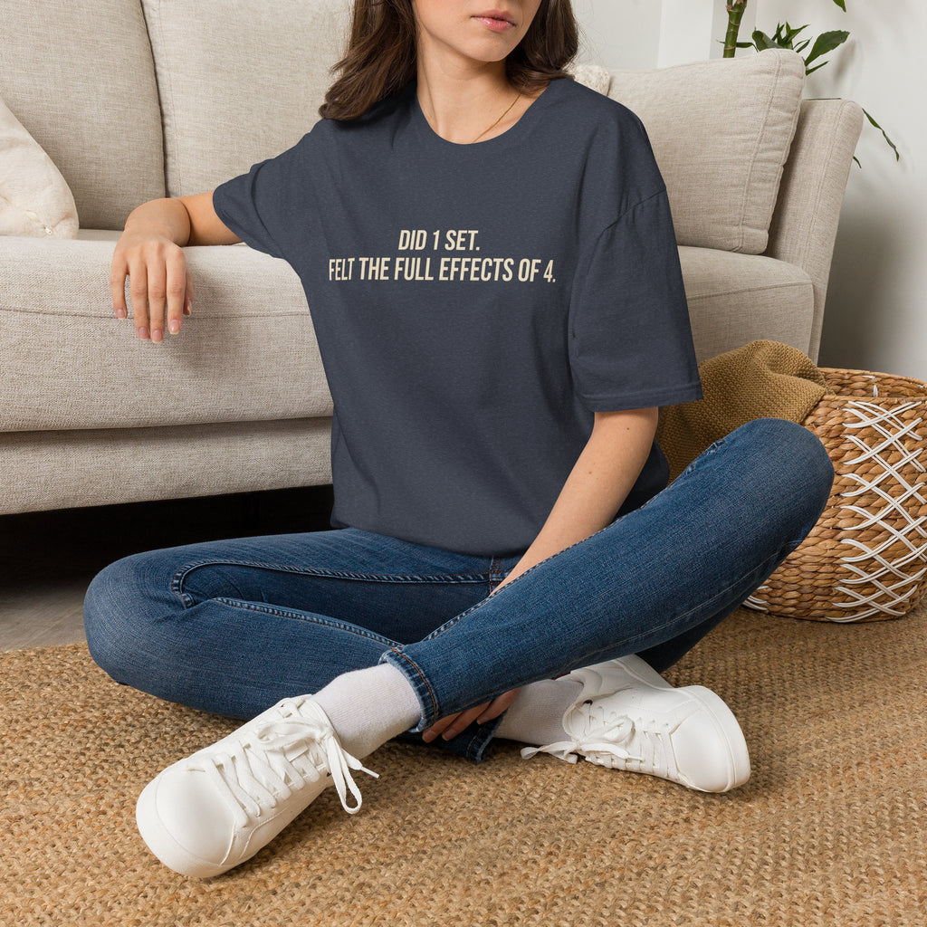 Did 1 Set, Felt the Effects of 4 — Funny Workout T-Shirt