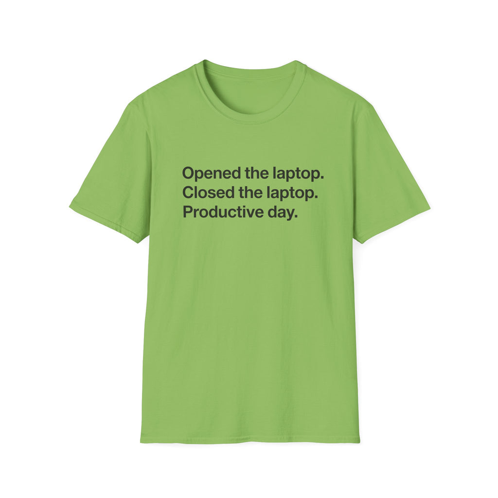 Opened the Laptop, Closed the Laptop — Funny Work From Home T-Shirt