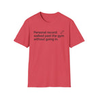 Personal Record: Walked Past the Gym — Funny Gym Humor T-Shirt