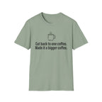 Cut Back to One Coffee, Made It Bigger — Funny Coffee Lover T-Shirt