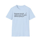 Personal Record: Walked Past the Gym — Funny Gym Humor T-Shirt