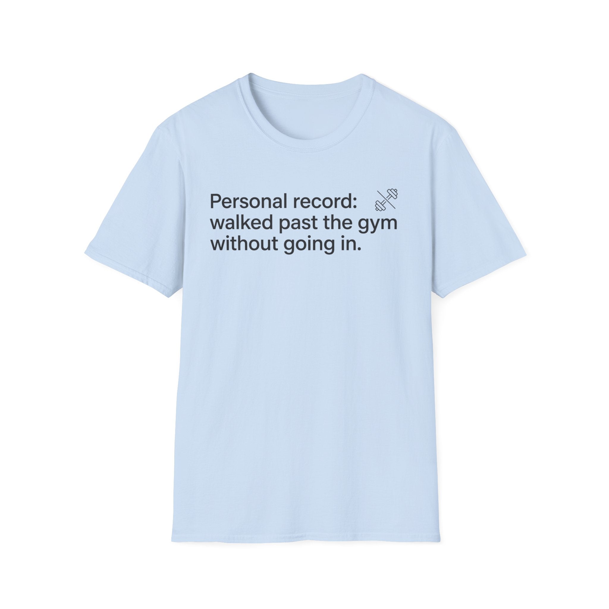 Personal Record: Walked Past the Gym — Funny Gym Humor T-Shirt