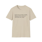 Drank the Protein Shake, Skipped the Workout — Funny Gym T-Shirt