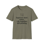 Espresso Taken, Life Together Still Pending — Funny Coffee Lover T-Shirt