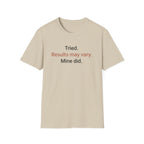 Tried. Results May Vary. — Sarcastic Motivational T-Shirt
