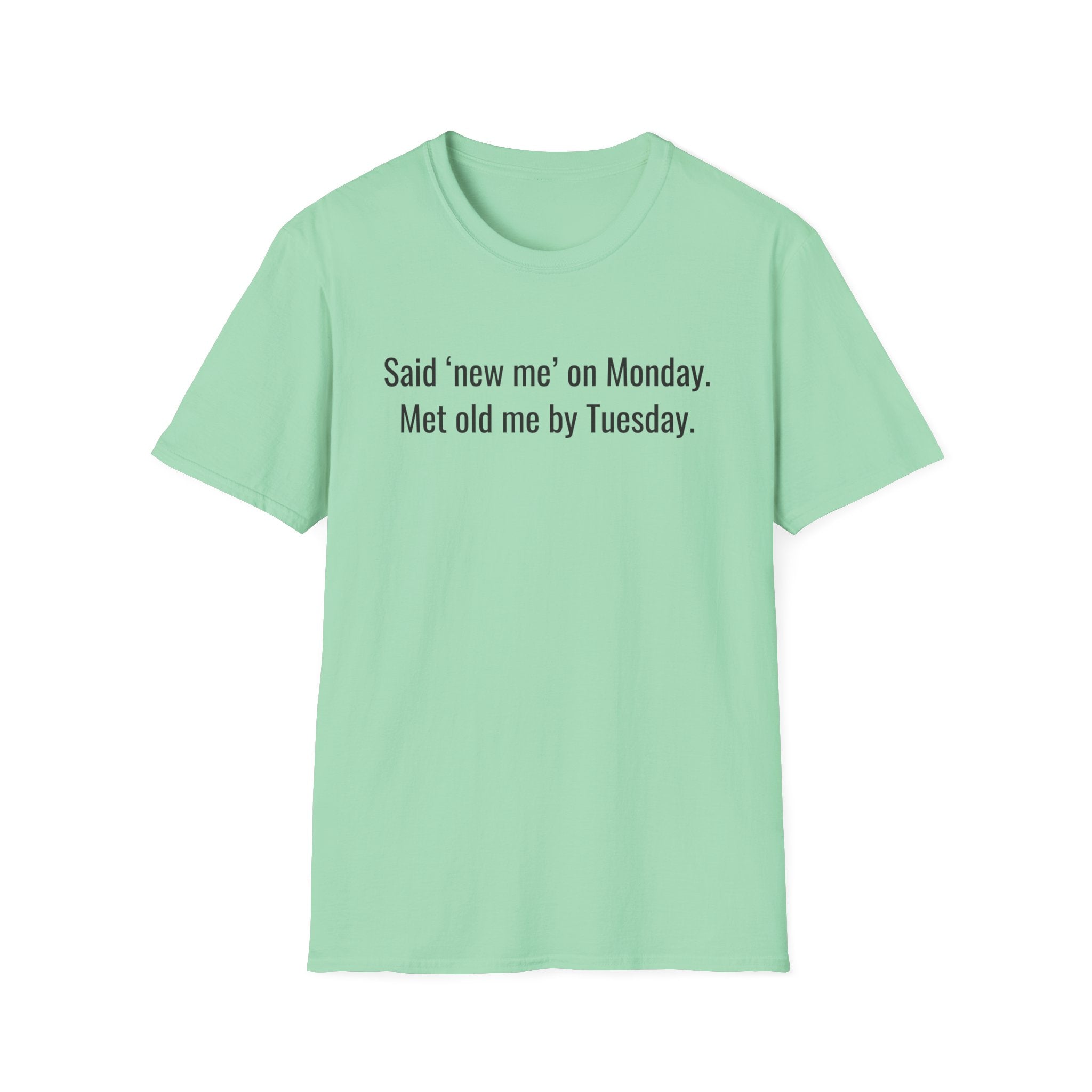 New Me Monday, Old Me by Tuesday — Funny Resolution T-Shirt