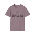 Cut Back to One Coffee, Made It Bigger — Funny Coffee Lover T-Shirt