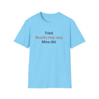 Tried. Results May Vary. — Sarcastic Motivational T-Shirt
