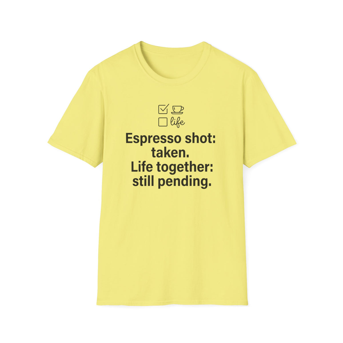 Espresso Taken, Life Together Still Pending — Funny Coffee Lover T-Shirt