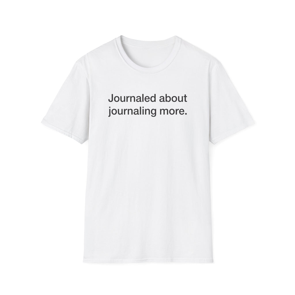 Journaled About Journaling More — Funny Journaling T-Shirt