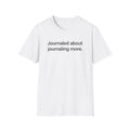 Journaled About Journaling More — Funny Journaling T-Shirt