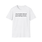Journaled About Journaling More — Funny Journaling T-Shirt