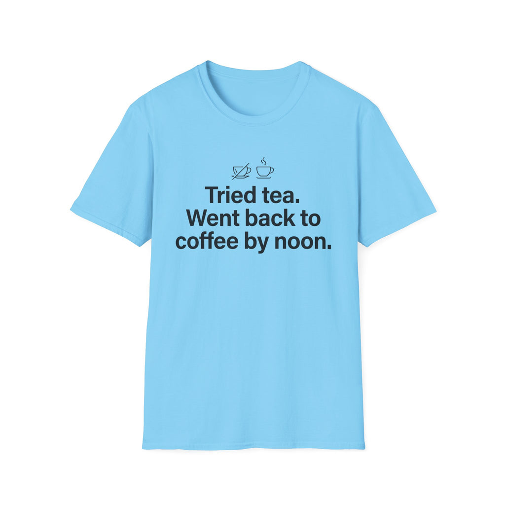 Gave Tea a Chance, Went Back to Coffee — Funny Coffee Lover T-Shirt