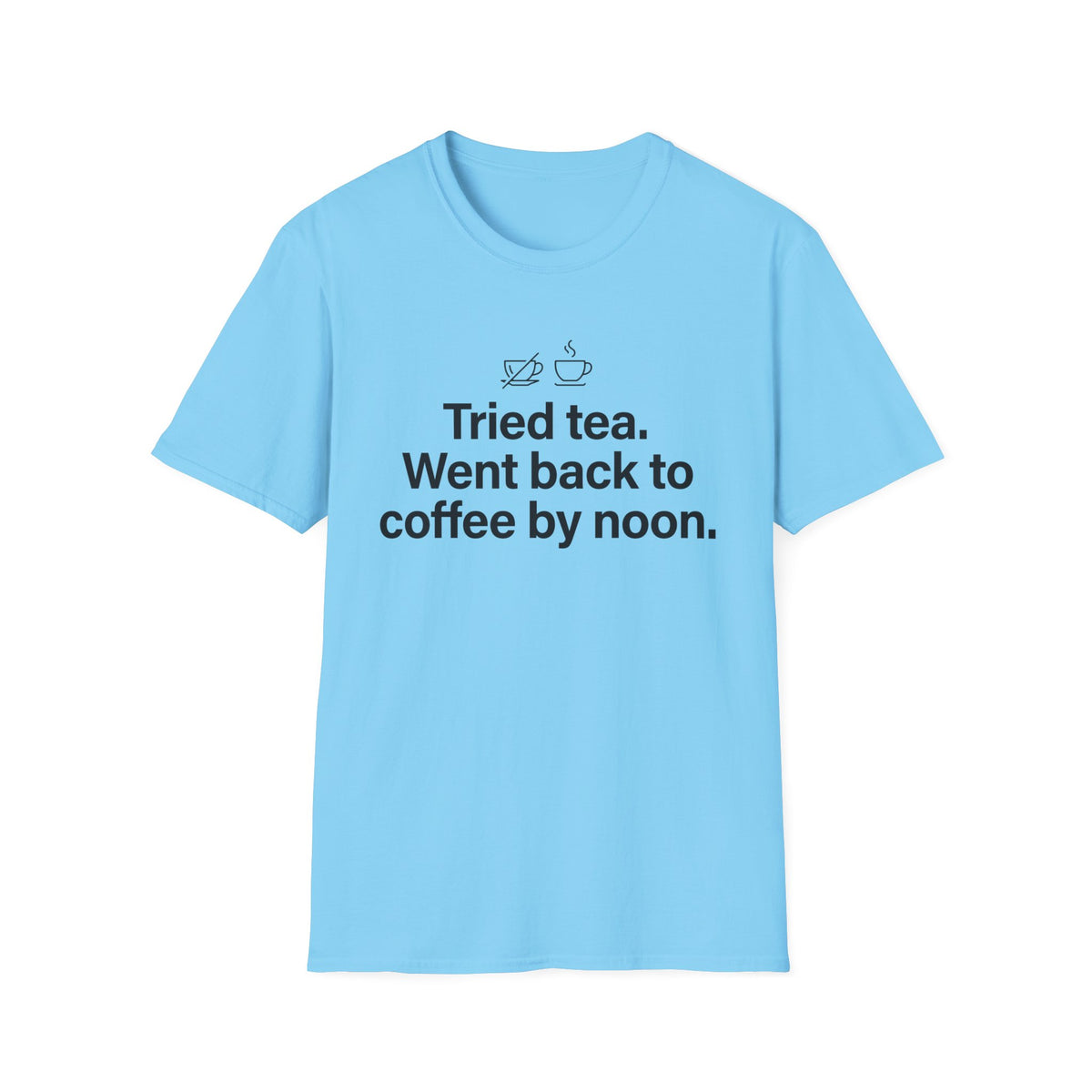 Gave Tea a Chance, Went Back to Coffee — Funny Coffee Lover T-Shirt