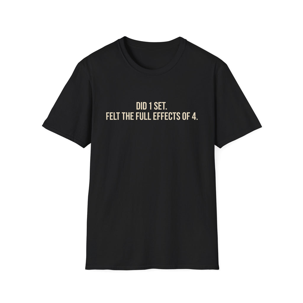 Did 1 Set, Felt the Effects of 4 — Funny Workout T-Shirt