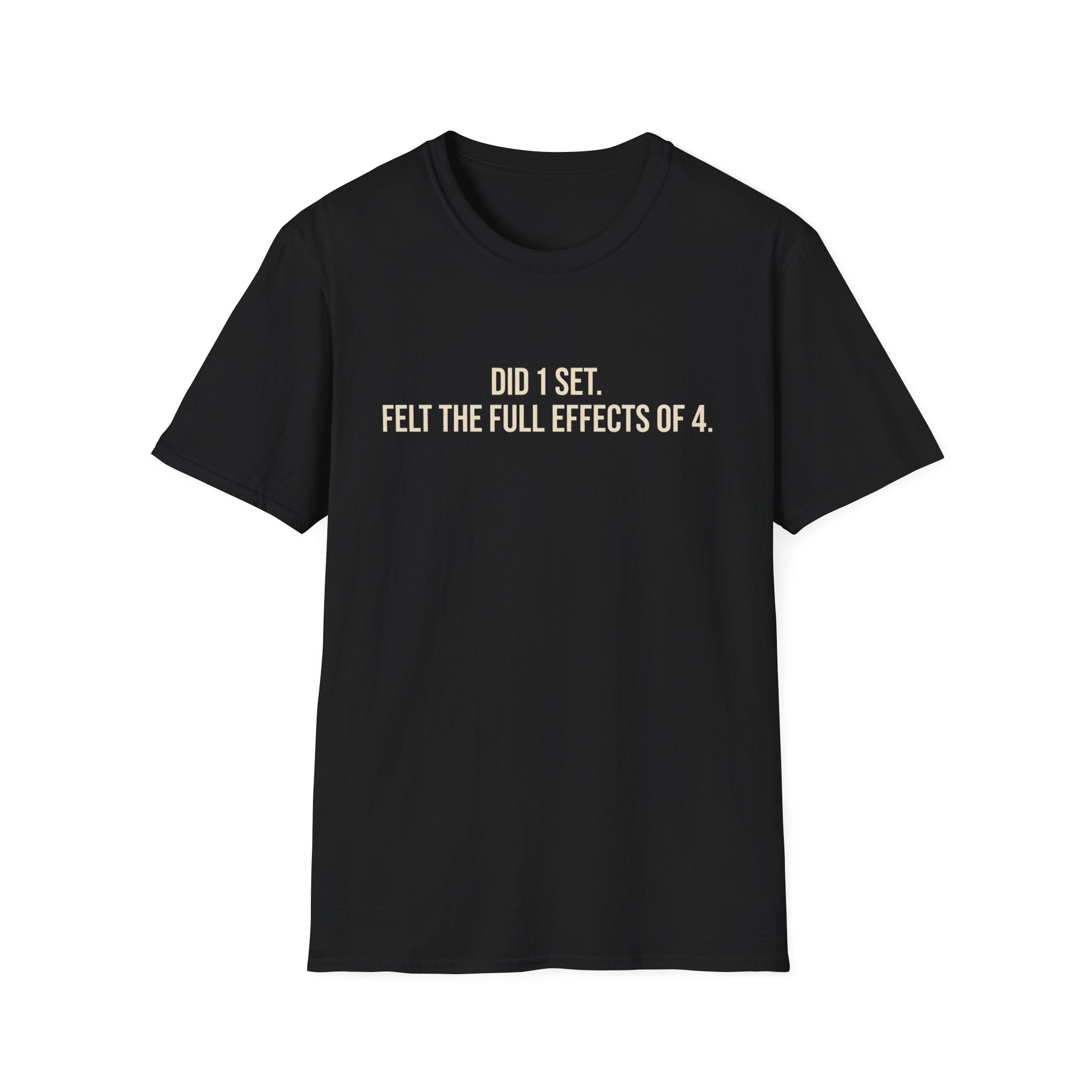 Did 1 Set, Felt the Effects of 4 — Funny Workout T-Shirt