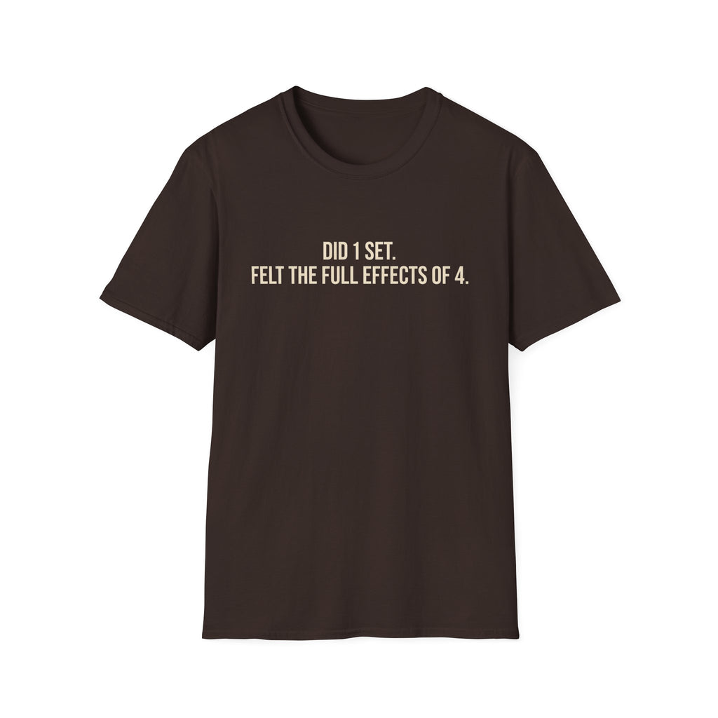 Did 1 Set, Felt the Effects of 4 — Funny Workout T-Shirt