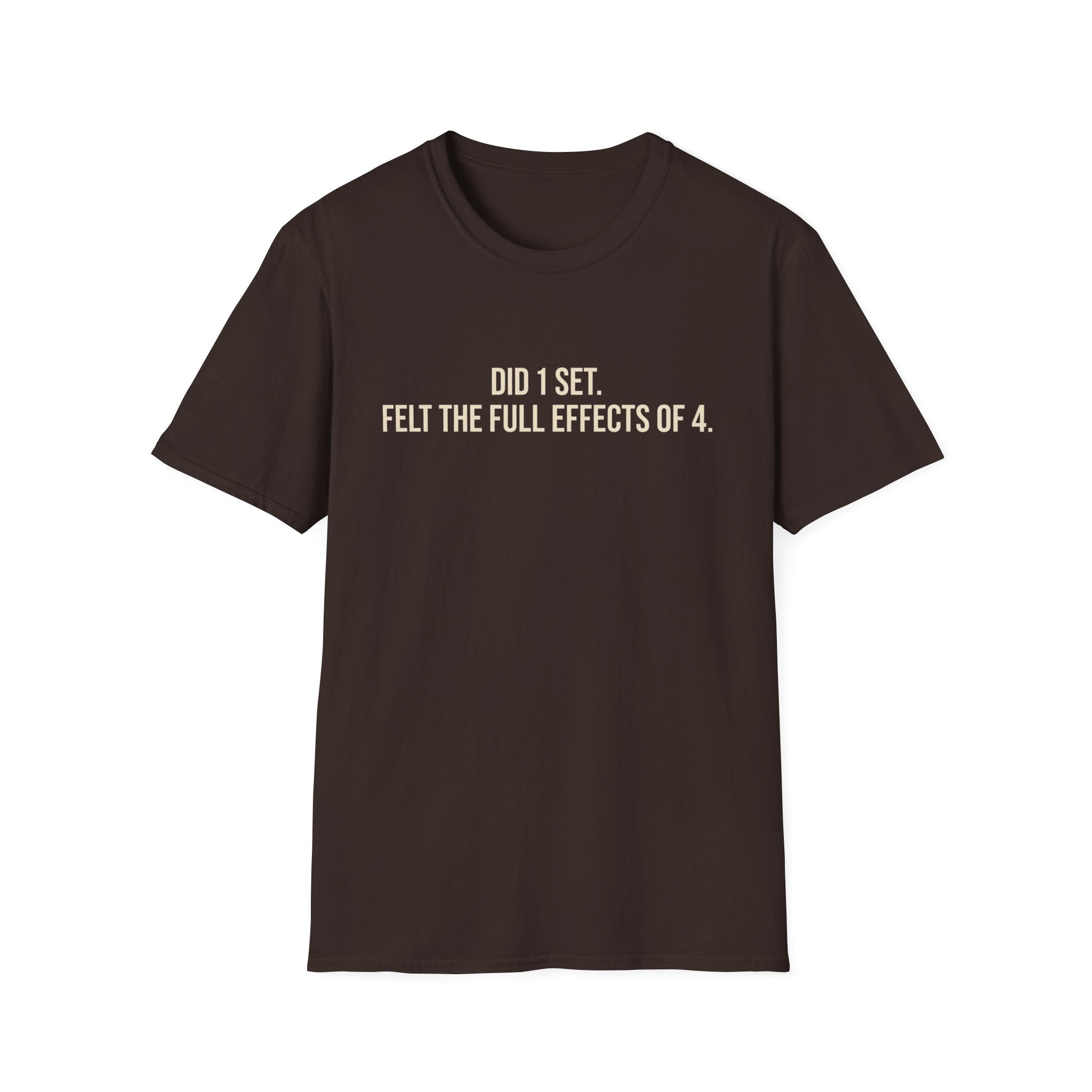 Did 1 Set, Felt the Effects of 4 — Funny Workout T-Shirt