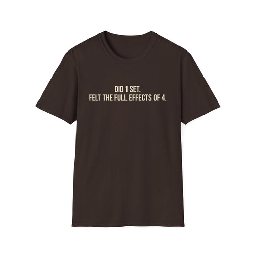 Did 1 Set, Felt the Effects of 4 — Funny Workout T-Shirt
