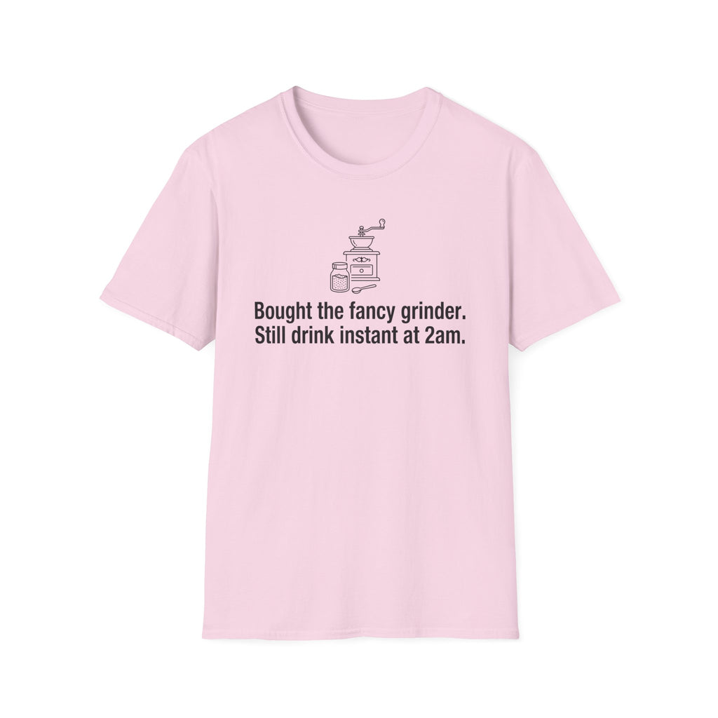 Bought the Fancy Grinder, Still Drink Instant at 2AM — Funny Coffee Lover T-Shirt