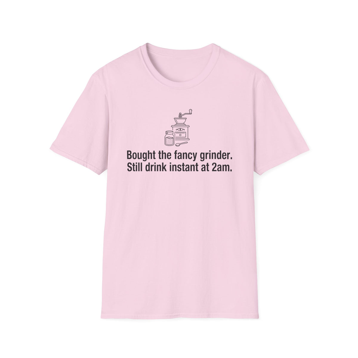 Bought the Fancy Grinder, Still Drink Instant at 2AM — Funny Coffee Lover T-Shirt