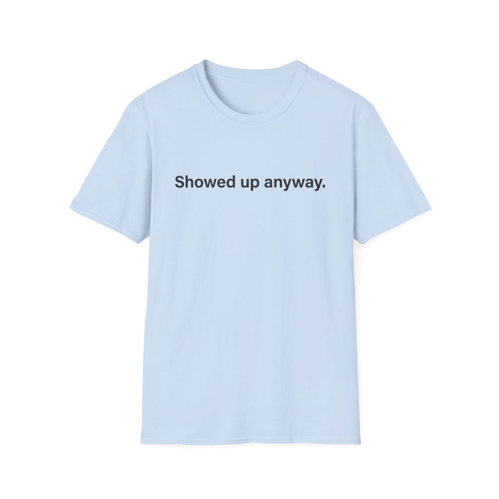 Showed Up Anyway — Minimalist Motivational T-Shirt