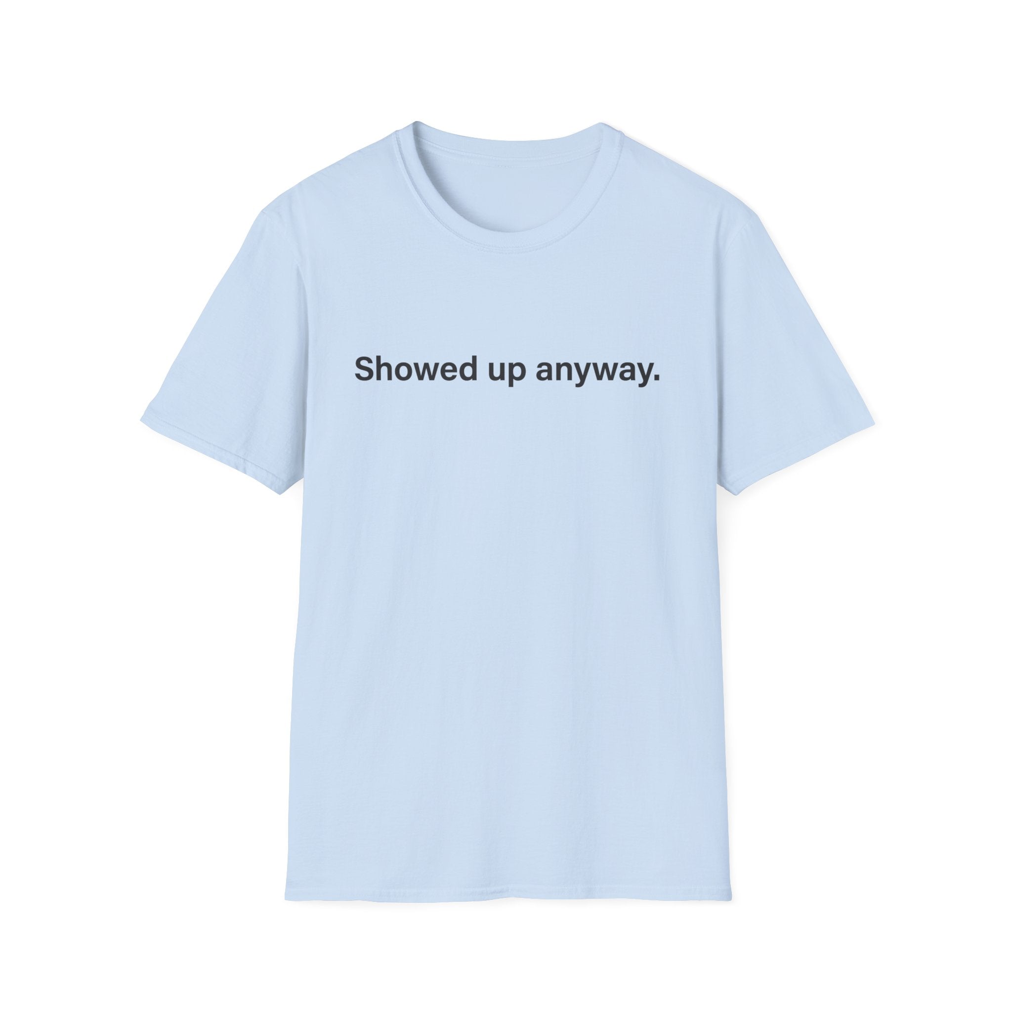 Showed Up Anyway — Minimalist Motivational T-Shirt