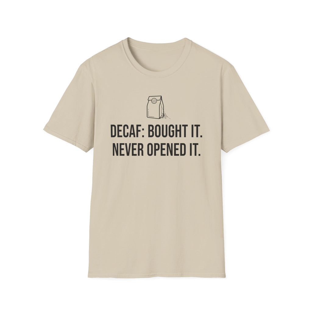 Bought the Decaf, Never Opened It — Funny Coffee Lover T-Shirt