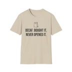 Bought the Decaf, Never Opened It — Funny Coffee Lover T-Shirt