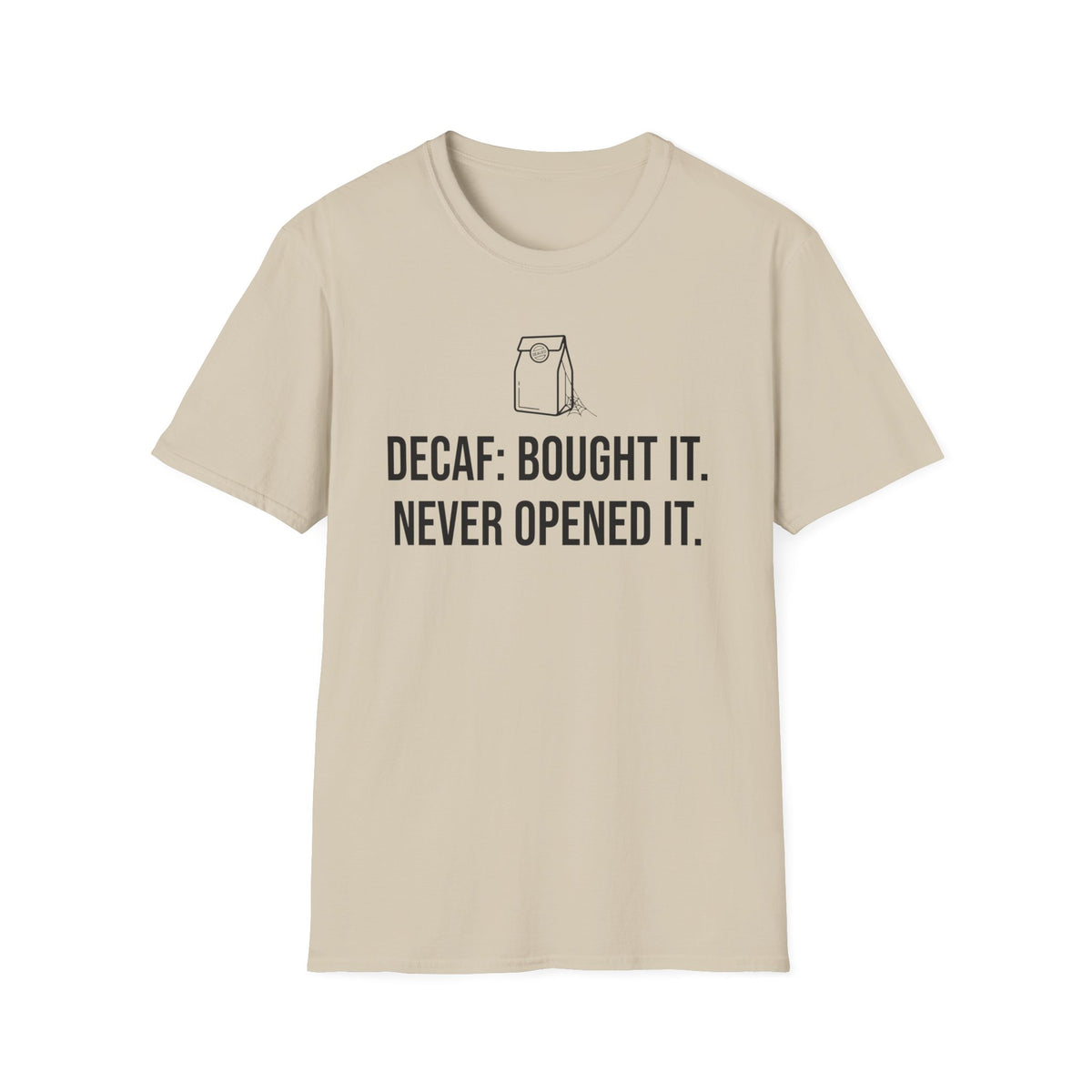 Bought the Decaf, Never Opened It — Funny Coffee Lover T-Shirt