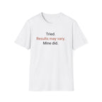 Tried. Results May Vary. — Sarcastic Motivational T-Shirt
