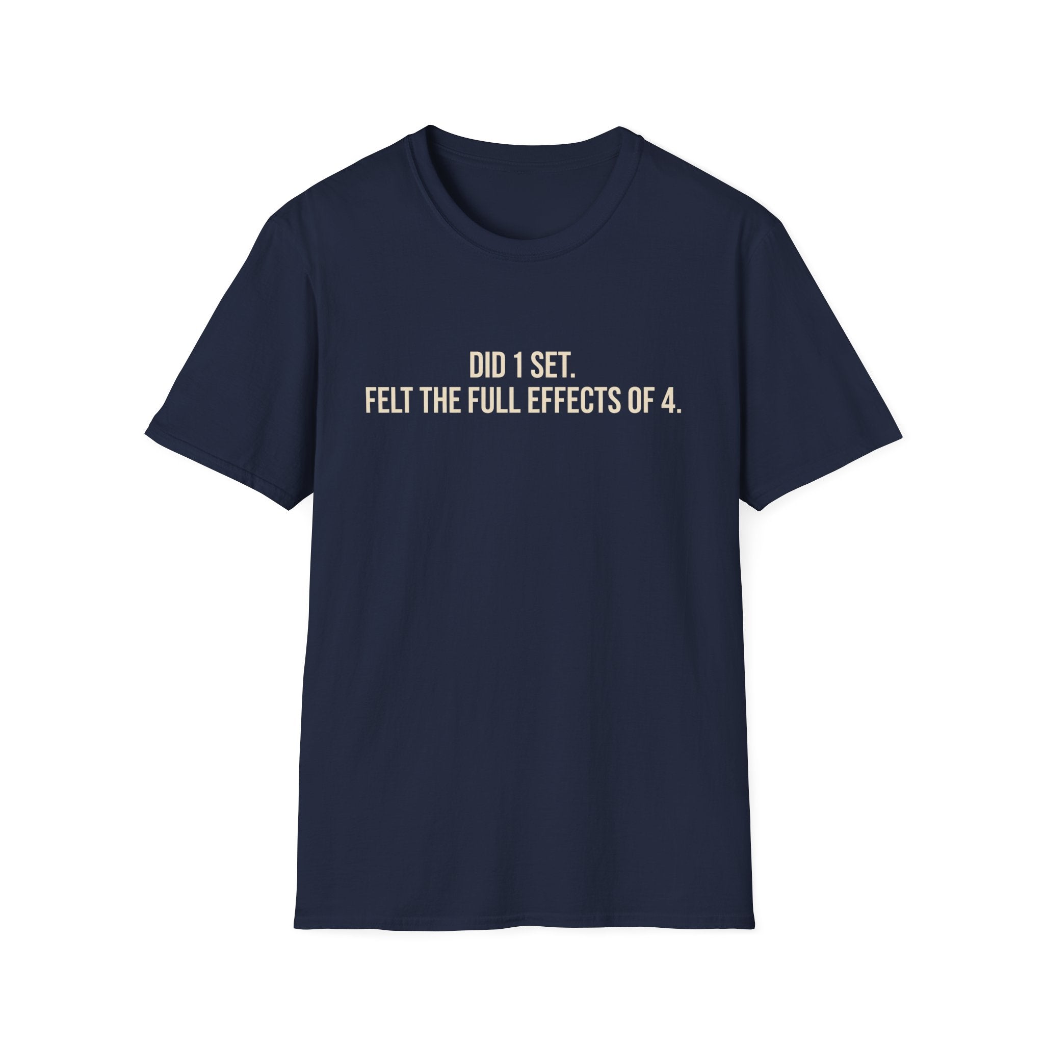 Did 1 Set, Felt the Effects of 4 — Funny Workout T-Shirt