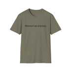 Showed Up Anyway — Minimalist Motivational T-Shirt