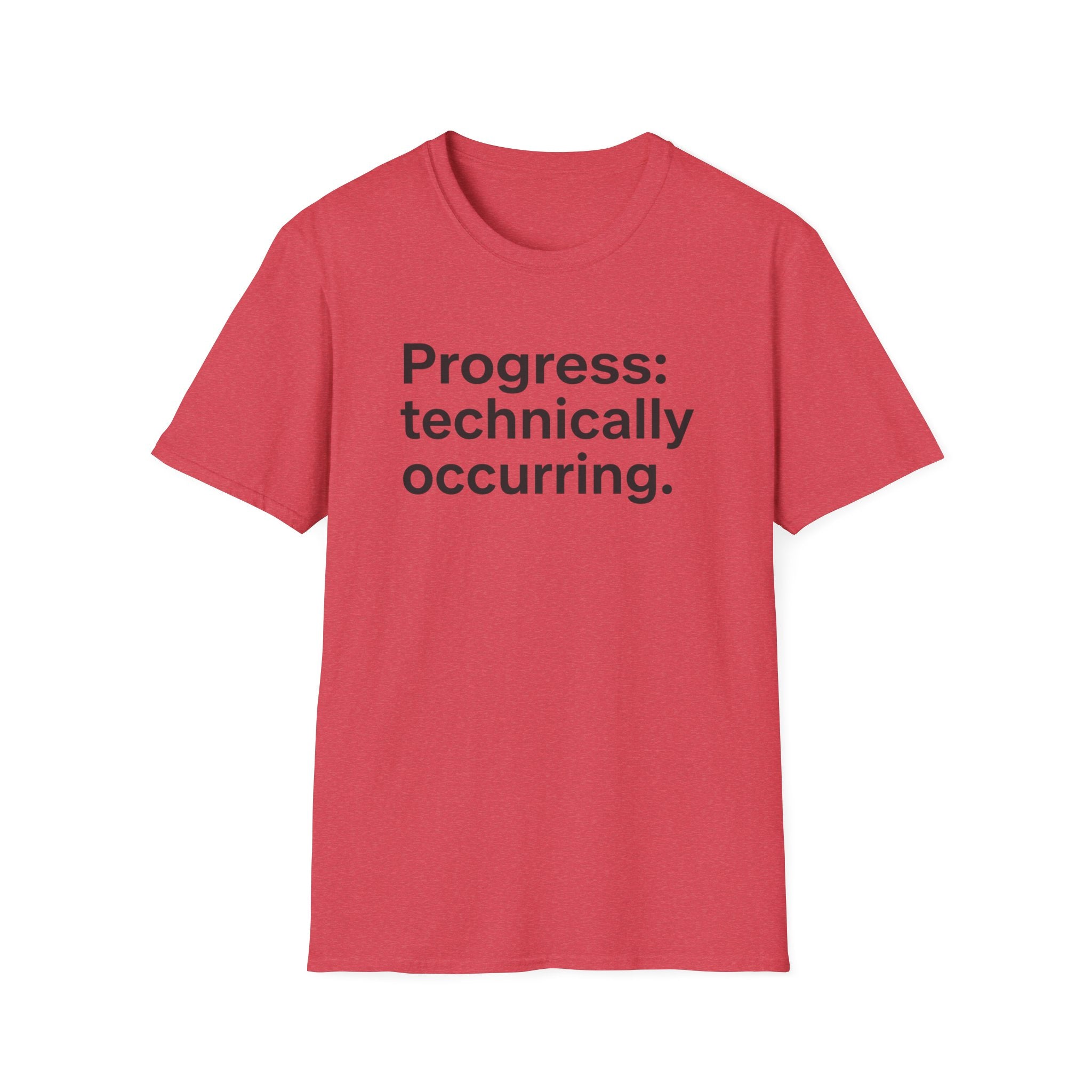 Progress: Technically Occurring — Funny Motivational T-Shirt