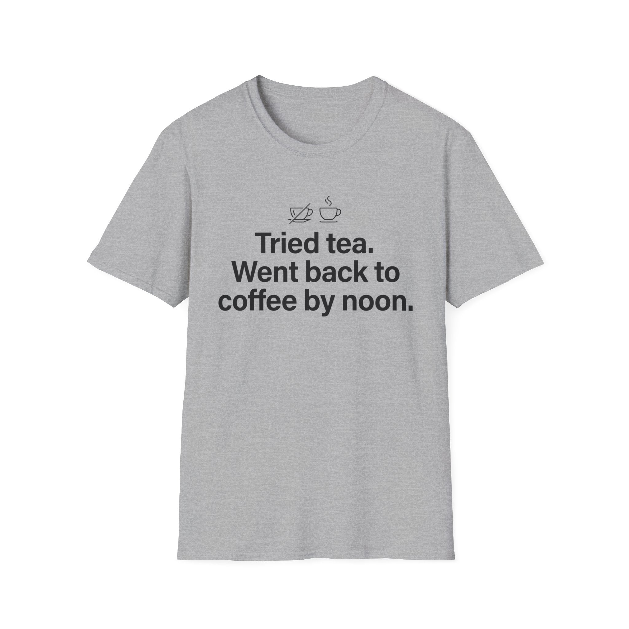 Tried Tea, Back to Coffee by Noon — Funny Coffee Lover T-Shirt