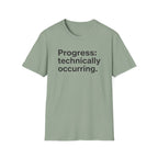 Progress: Technically Occurring — Funny Motivational T-Shirt