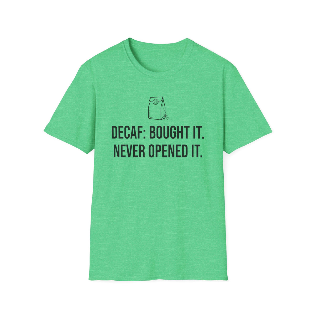 Bought the Decaf, Never Opened It — Funny Coffee Lover T-Shirt