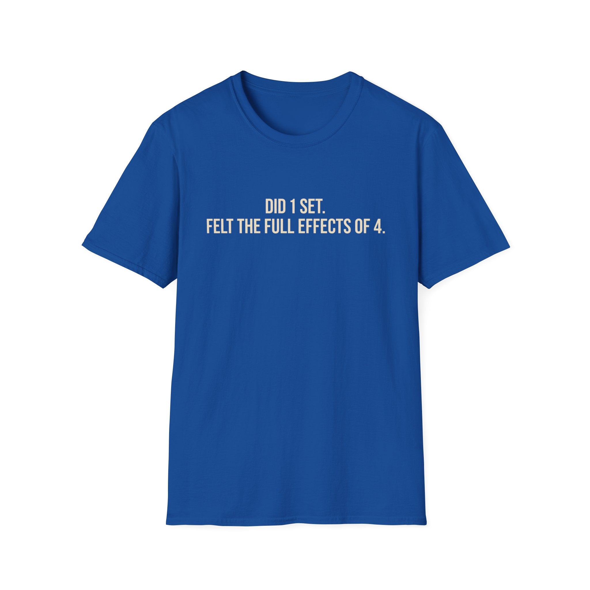 Did 1 Set, Felt the Effects of 4 — Funny Workout T-Shirt