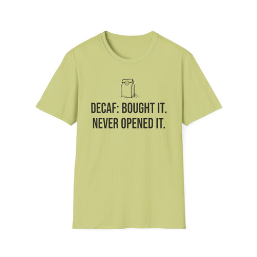 Bought the Decaf, Never Opened It — Funny Coffee Lover T-Shirt