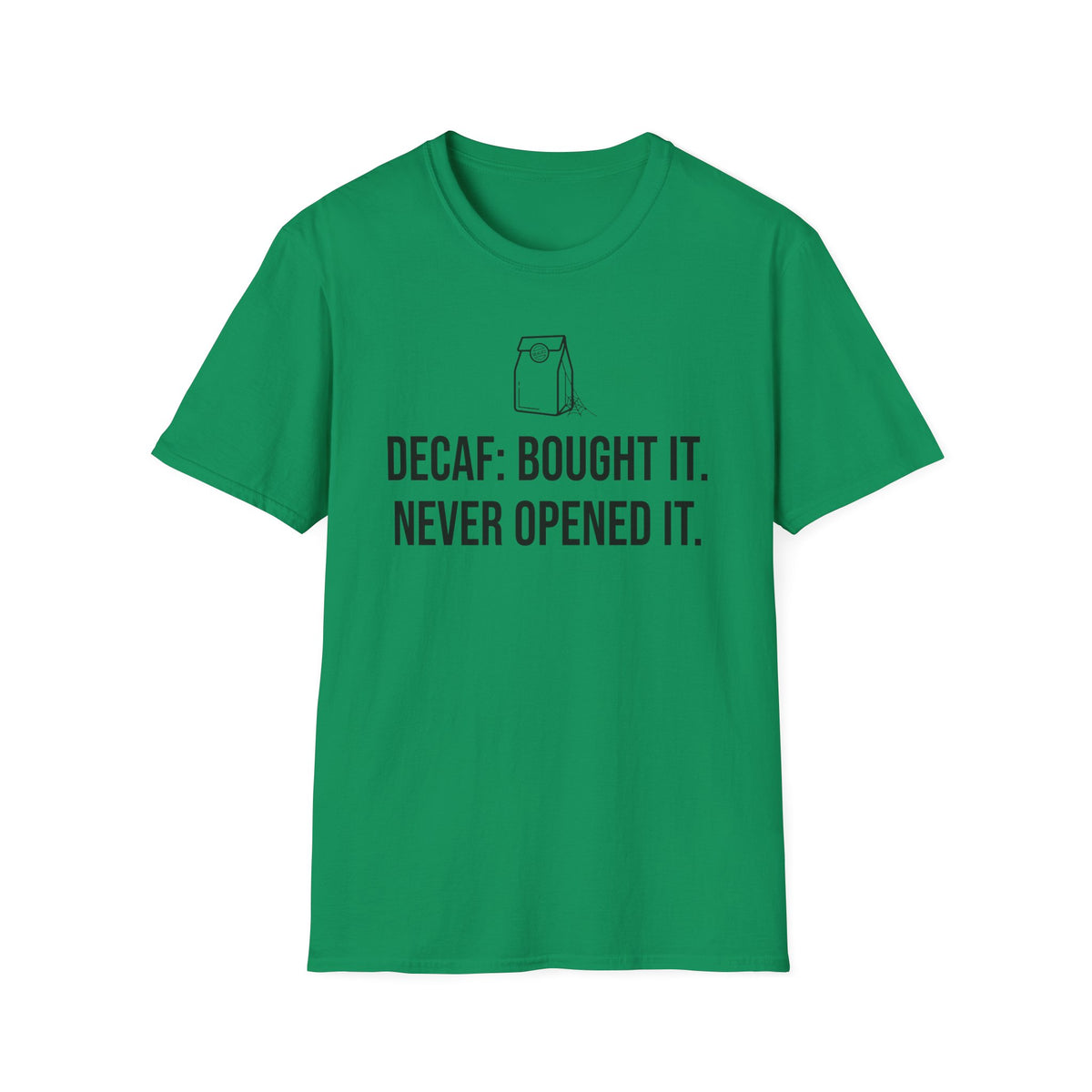 Bought the Decaf, Never Opened It — Funny Coffee Lover T-Shirt