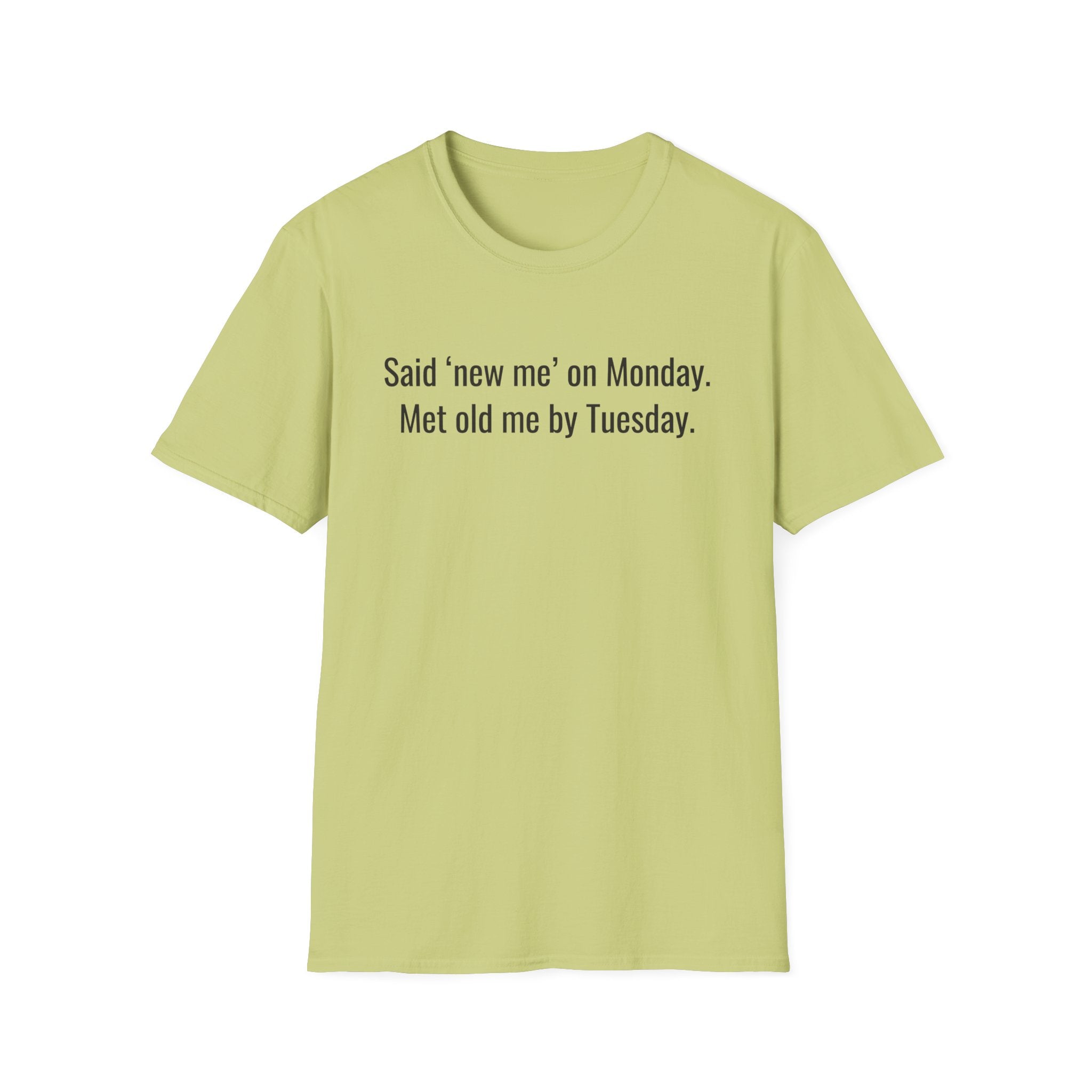 New Me Monday, Old Me by Tuesday — Funny Resolution T-Shirt