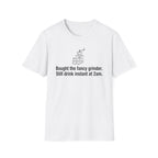 Bought the Fancy Grinder, Still Drink Instant at 2AM — Funny Coffee Lover T-Shirt