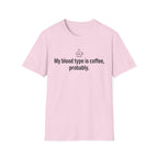 Blood Type Coffee, Medically Unconfirmed — Funny Coffee Lover T-Shirt